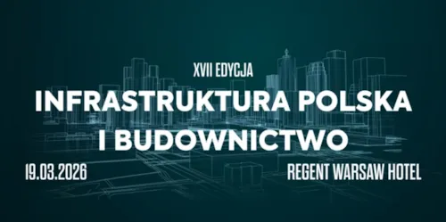 Zdjęcie z artykułu XVII edycja konferencji Infrastruktura Polska i Budownictwo – spotkanie liderów branży